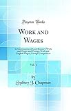 Work and Wages, Vol. 1: In Continuation of Lord Brassey's 'Work and Wages' and 'Foreign Work and English Wages'; Foreign Competition (Classic Reprint)