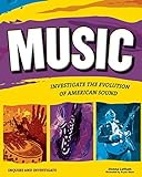 Music: INVESTIGATE THE EVOLUTION OF AMERICAN SOUND (Inquire and Investigate) (English Edition)